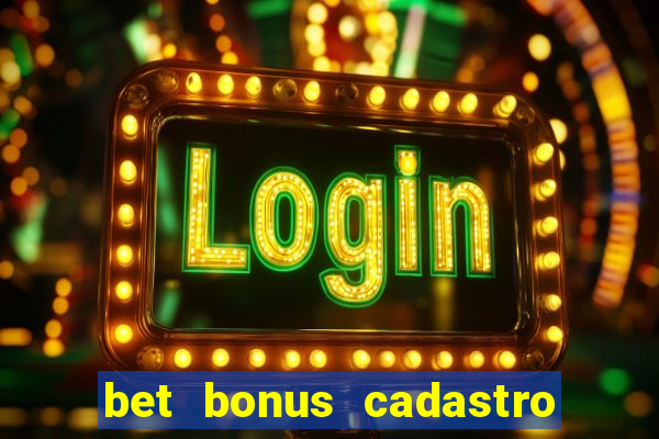 bet bonus cadastro sem deposito